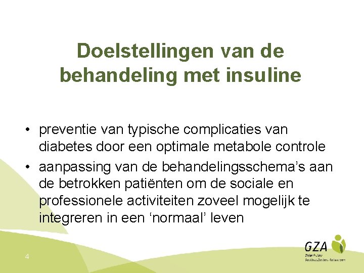 Doelstellingen van de behandeling met insuline • preventie van typische complicaties van diabetes door