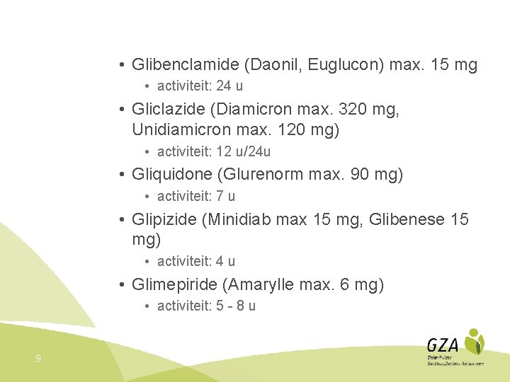  • Glibenclamide (Daonil, Euglucon) max. 15 mg • activiteit: 24 u • Gliclazide