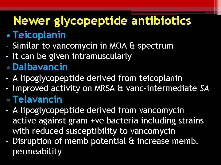 Newer glycopeptide antibiotics • Teicoplanin – Similar to vancomycin in MOA & spectrum –