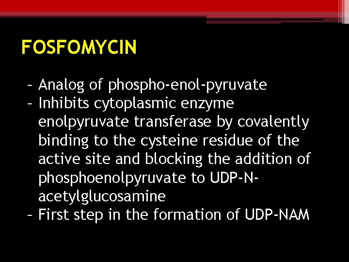 FOSFOMYCIN – Analog of phospho-enol-pyruvate – Inhibits cytoplasmic enzyme enolpyruvate transferase by covalently binding