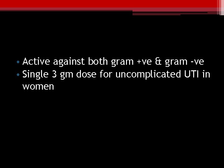  • Active against both gram +ve & gram -ve • Single 3 gm