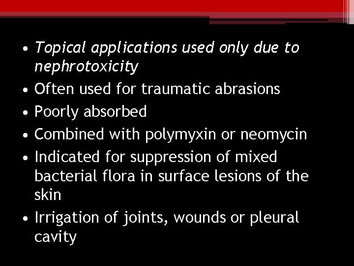  • Topical applications used only due to nephrotoxicity • Often used for traumatic