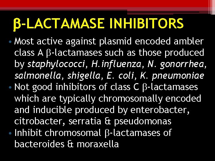 b-LACTAMASE INHIBITORS • Most active against plasmid encoded ambler class A b-lactamases such as