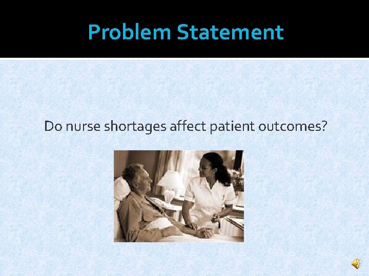 Problem Statement Do nurse shortages affect patient outcomes? 