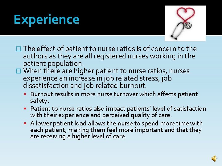 Experience � The effect of patient to nurse ratios is of concern to the