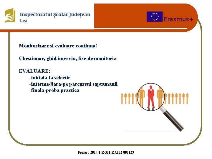 Monitorizare si evaluare continua! Chestionar, ghid interviu, fise de monitoriz EVALUARE: -initiala-la selectie -intermediara-pe