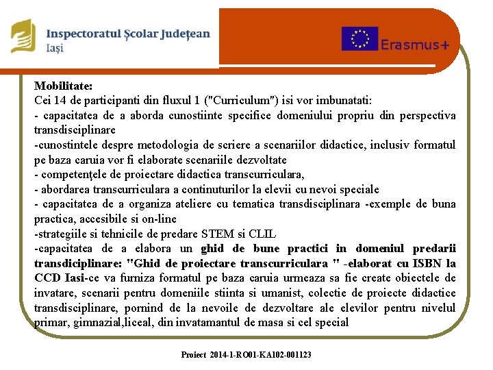 Mobilitate: Cei 14 de participanti din fluxul 1 ("Curriculum") isi vor imbunatati: - capacitatea