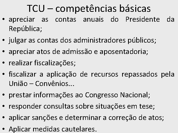 TCU – competências básicas • apreciar as contas anuais do Presidente da República; •