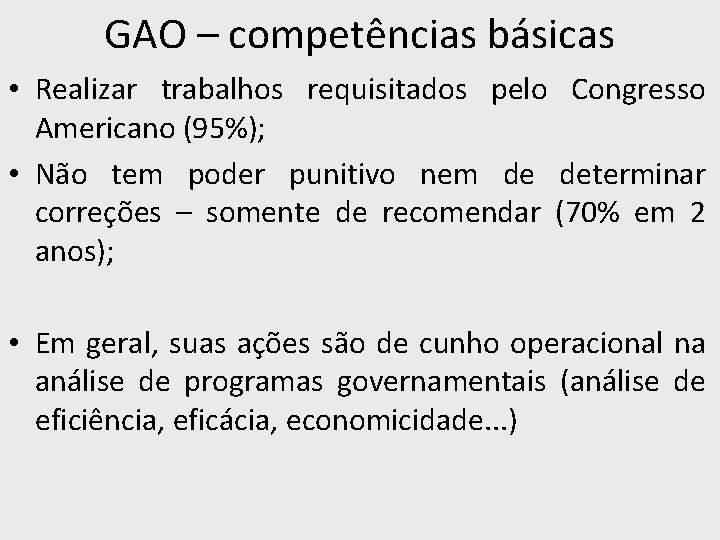 GAO – competências básicas • Realizar trabalhos requisitados pelo Congresso Americano (95%); • Não