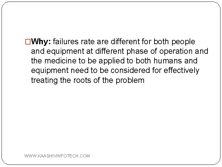 �Why: failures rate are different for both people and equipment at different phase of