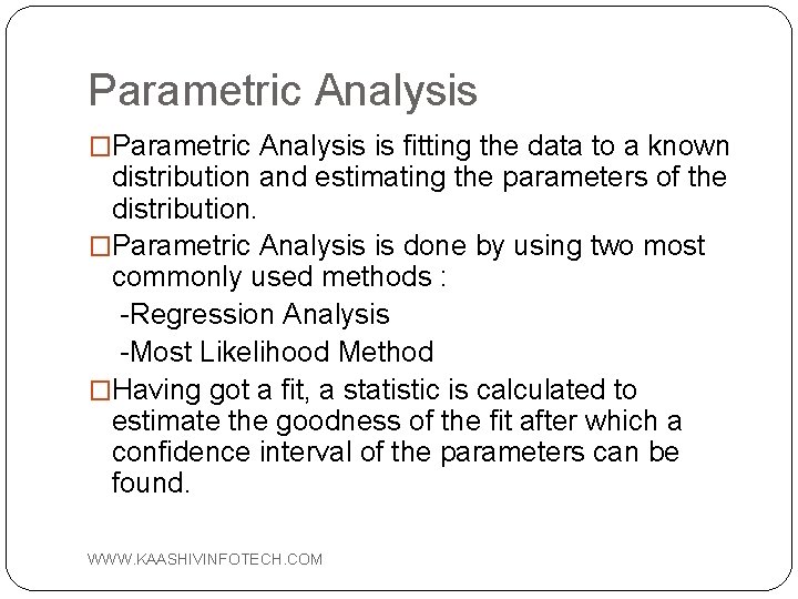 Parametric Analysis �Parametric Analysis is fitting the data to a known distribution and estimating