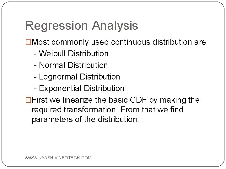 Regression Analysis �Most commonly used continuous distribution are - Weibull Distribution - Normal Distribution