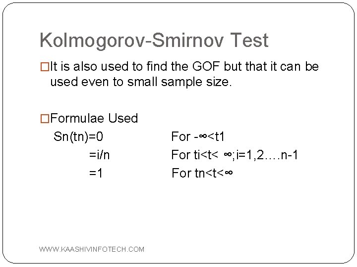 Kolmogorov-Smirnov Test �It is also used to find the GOF but that it can