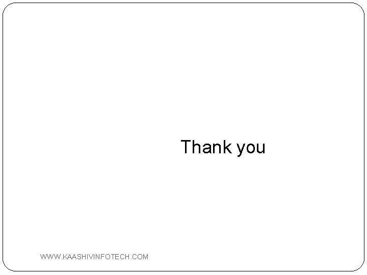 Thank you WWW. KAASHIVINFOTECH. COM 