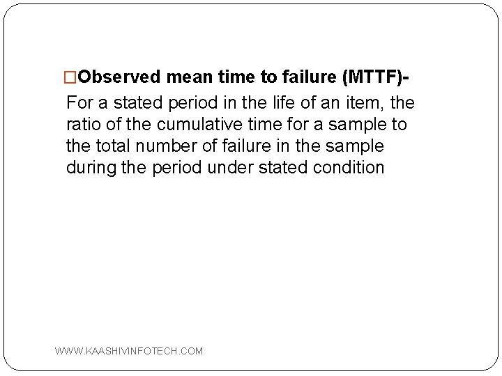 �Observed mean time to failure (MTTF)- For a stated period in the life of