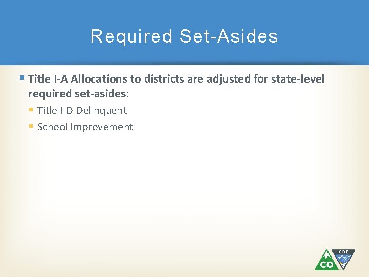 Required Set-Asides Title I-A Allocations to districts are adjusted for state-level required set-asides: Title