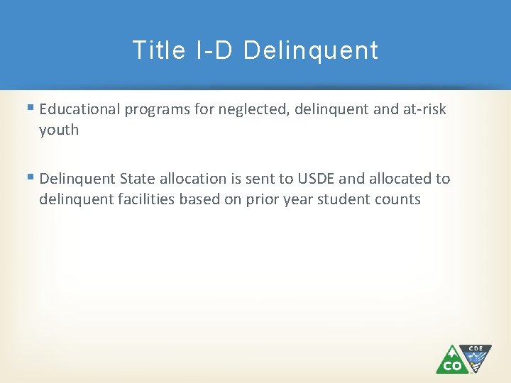 Title I-D Delinquent Educational programs for neglected, delinquent and at-risk youth Delinquent State allocation