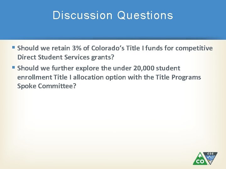 Discussion Questions Should we retain 3% of Colorado’s Title I funds for competitive Direct