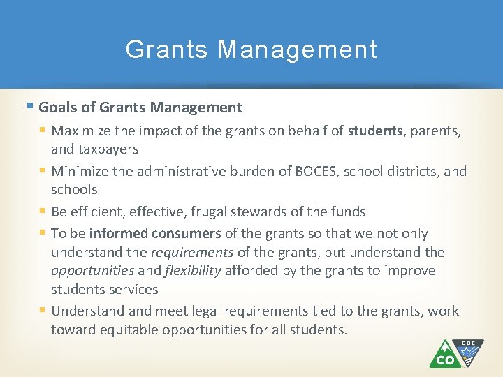 Grants Management Goals of Grants Management Maximize the impact of the grants on behalf