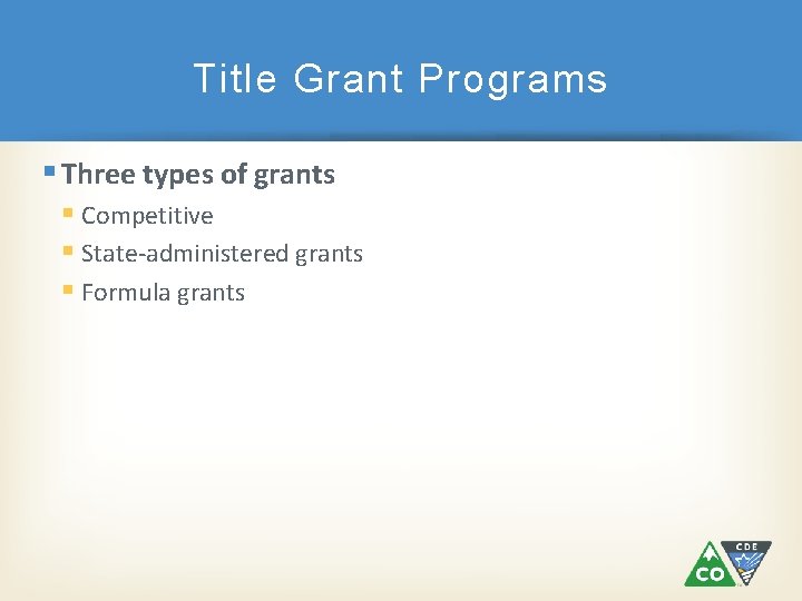 Title Grant Programs Three types of grants Competitive State-administered grants Formula grants 