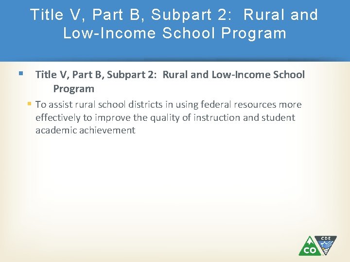 Title V, Part B, Subpart 2: Rural and Low-Income School Program To assist rural