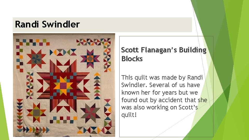 Randi Swindler <insert picture> Scott Flanagan’s Building Blocks This quilt was made by Randi