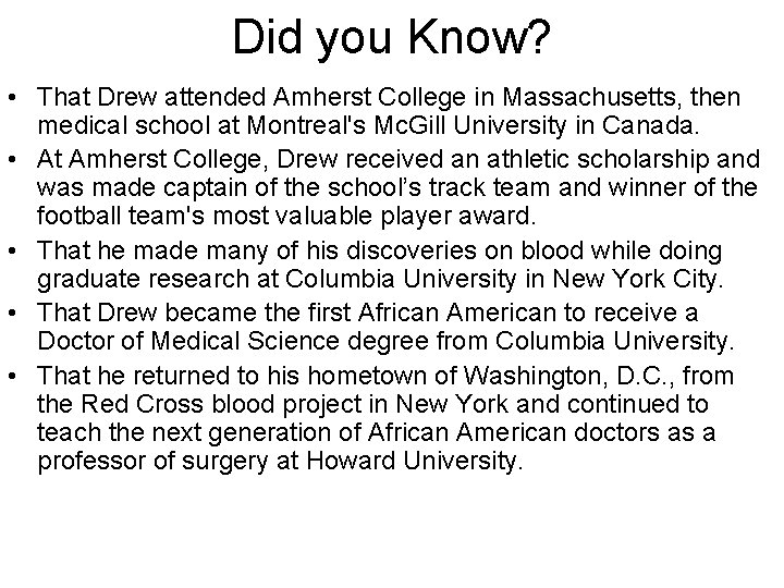 Did you Know? • That Drew attended Amherst College in Massachusetts, then medical school Did you Know? • That Drew attended Amherst College in Massachusetts, then medical school