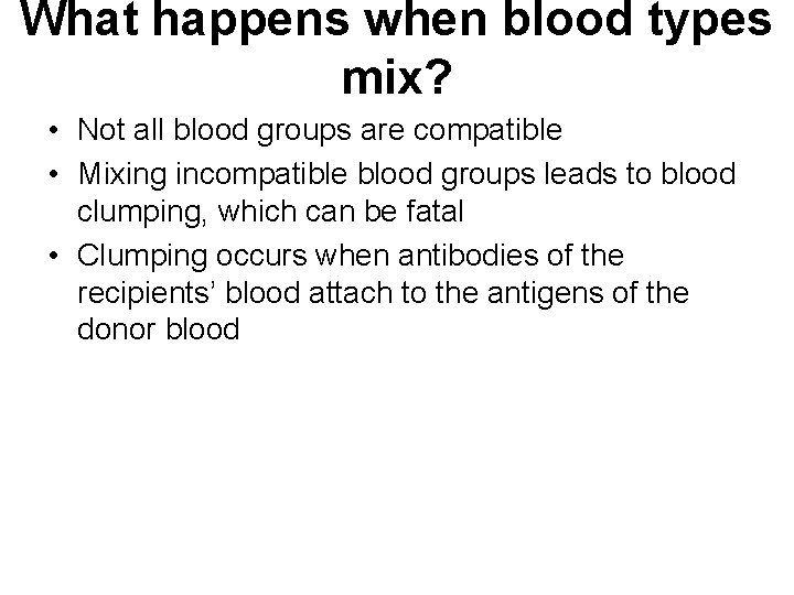 What happens when blood types mix? • Not all blood groups are compatible •