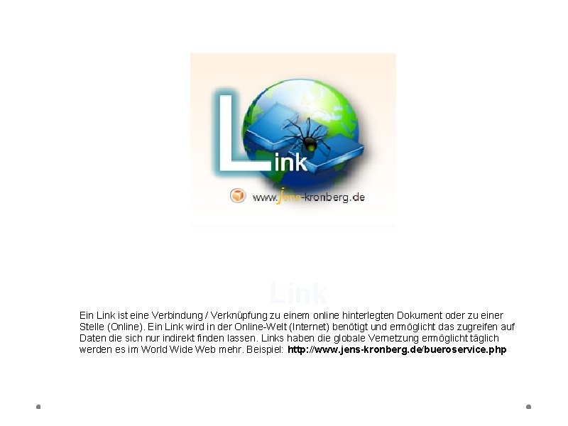 Link Ein Link ist eine Verbindung / Verknüpfung zu einem online hinterlegten Dokument oder