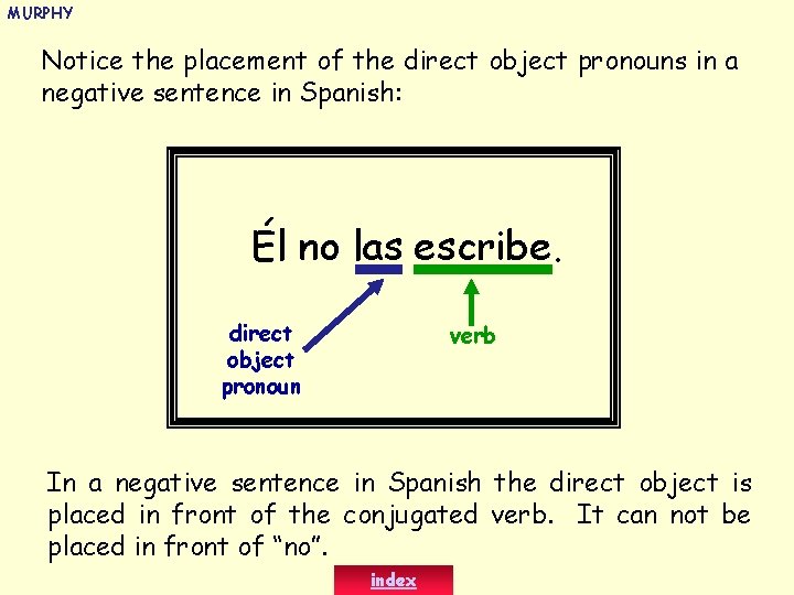 MURPHY Notice the placement of the direct object pronouns in a negative sentence in