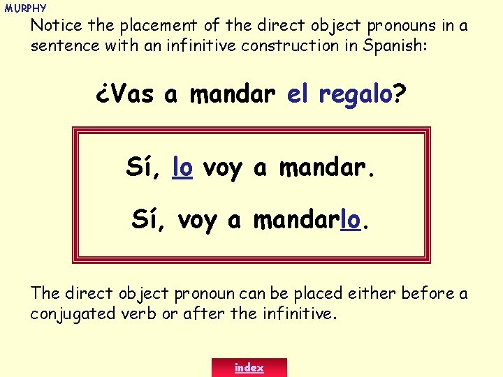 MURPHY Notice the placement of the direct object pronouns in a sentence with an