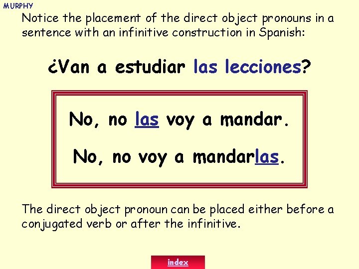 MURPHY Notice the placement of the direct object pronouns in a sentence with an