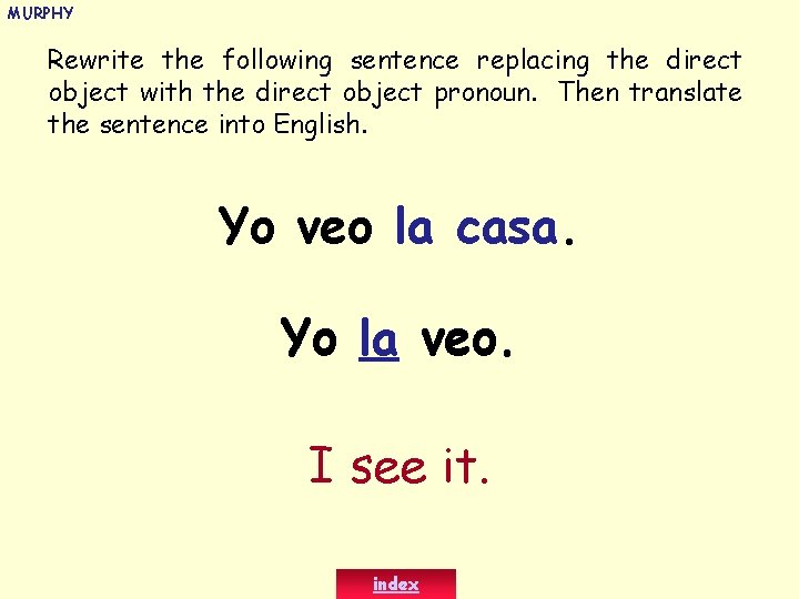 MURPHY Rewrite the following sentence replacing the direct object with the direct object pronoun.