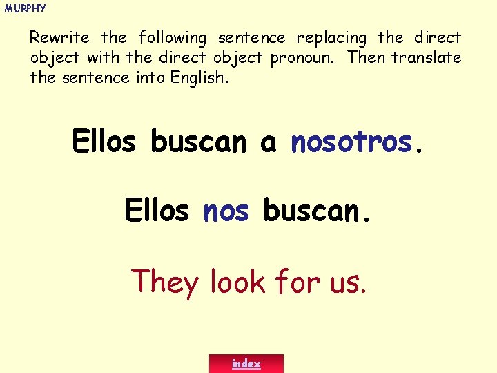 MURPHY Rewrite the following sentence replacing the direct object with the direct object pronoun.