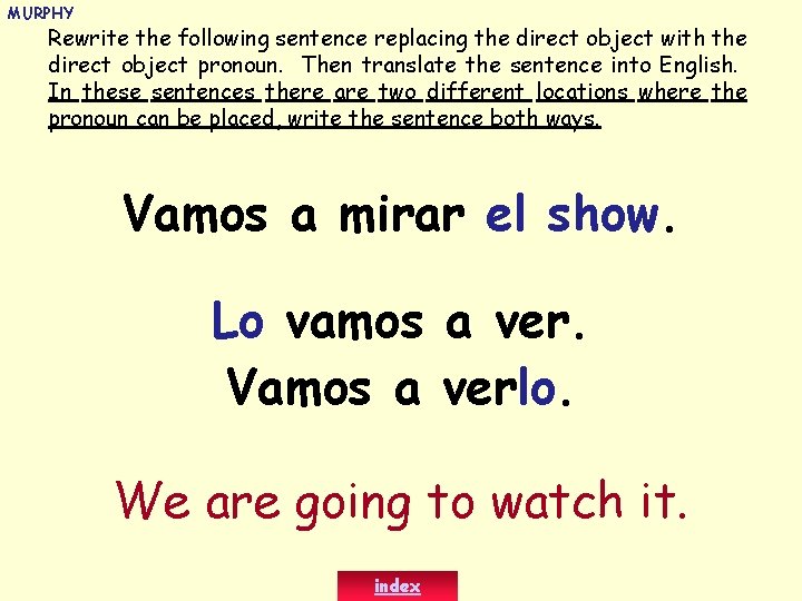 MURPHY Rewrite the following sentence replacing the direct object with the direct object pronoun.