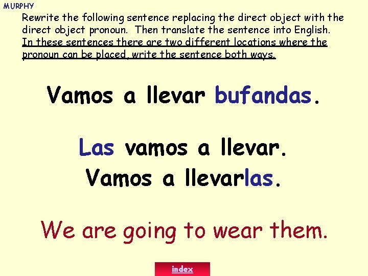MURPHY Rewrite the following sentence replacing the direct object with the direct object pronoun.