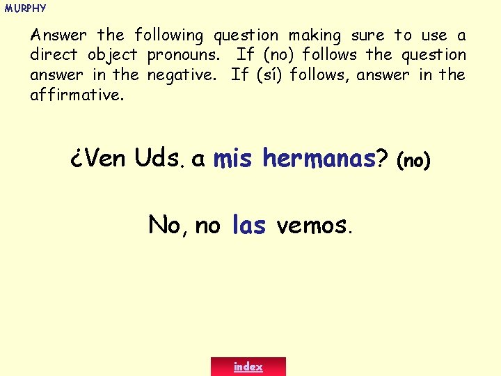 MURPHY Answer the following question making sure to use a direct object pronouns. If
