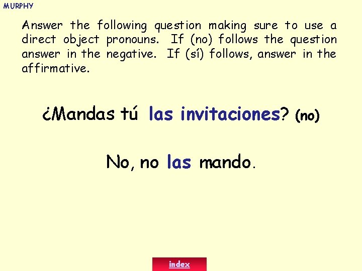 MURPHY Answer the following question making sure to use a direct object pronouns. If