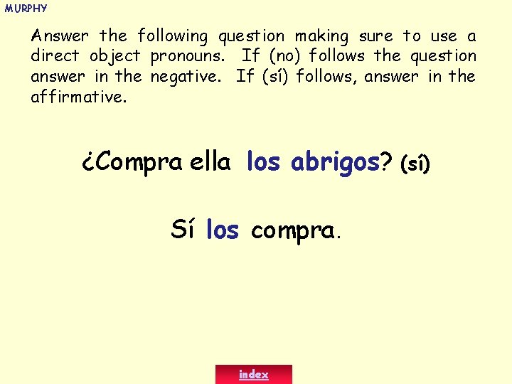 MURPHY Answer the following question making sure to use a direct object pronouns. If