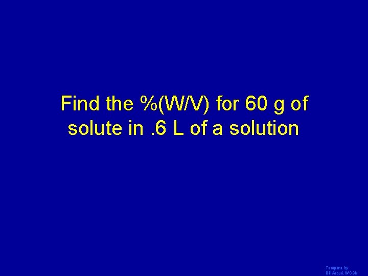 Find the %(W/V) for 60 g of solute in. 6 L of a solution