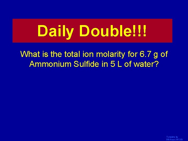 Daily Double!!! What is the total ion molarity for 6. 7 g of Ammonium