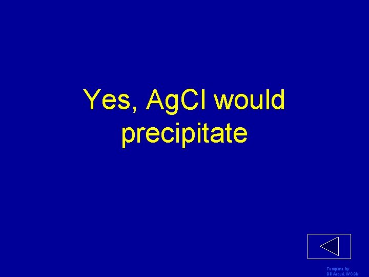 Yes, Ag. Cl would precipitate Template by Bill Arcuri, WCSD 