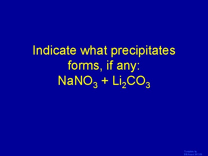 Indicate what precipitates forms, if any: Na. NO 3 + Li 2 CO 3