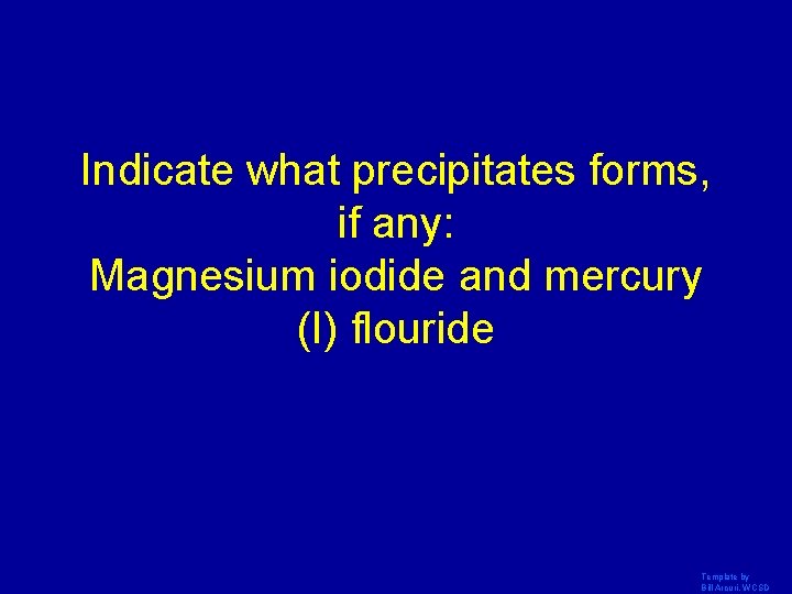 Indicate what precipitates forms, if any: Magnesium iodide and mercury (I) flouride Template by