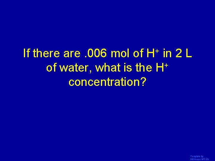 If there are. 006 mol of H+ in 2 L of water, what is
