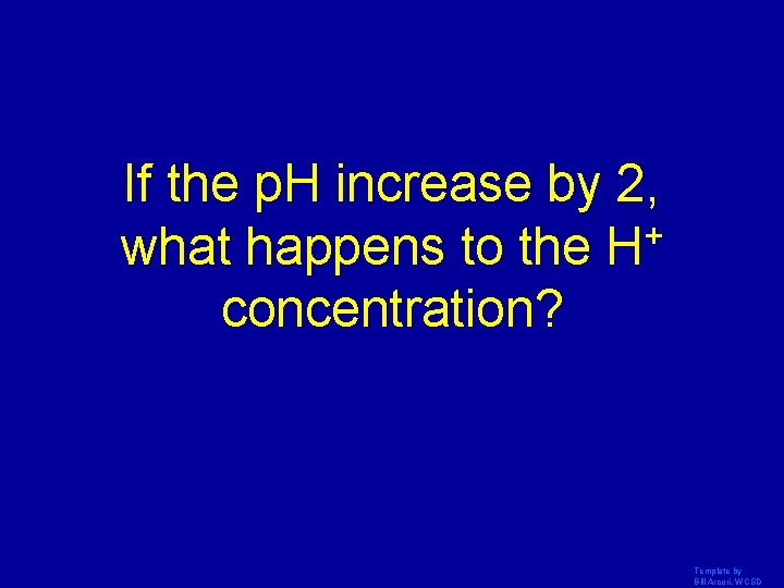 If the p. H increase by 2, what happens to the H+ concentration? Template