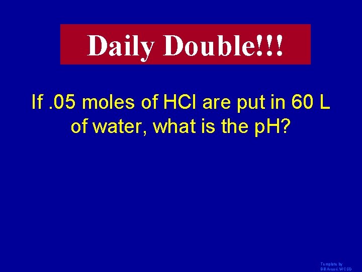 Daily Double!!! If. 05 moles of HCl are put in 60 L of water,