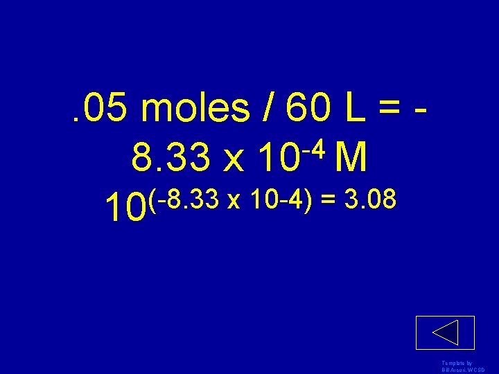 . 05 moles / 60 L = -4 8. 33 x 10 M (-8.