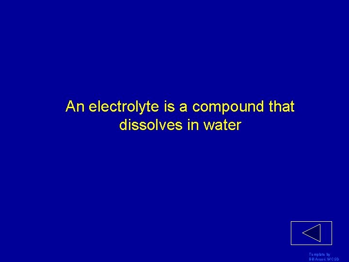 An electrolyte is a compound that dissolves in water Template by Bill Arcuri, WCSD