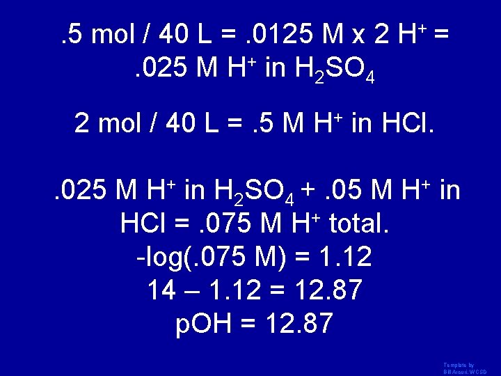 . 5 mol / 40 L =. 0125 M x 2 H+ =. 025
